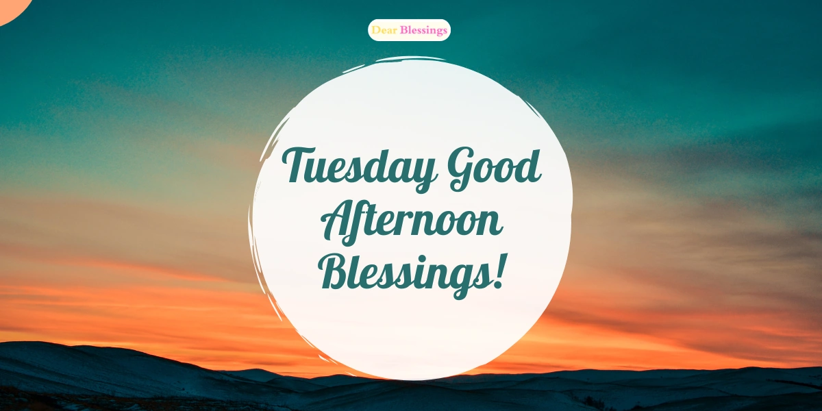 Tuesday Good afternoon Blessings