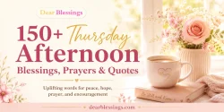 150+ Thursday Afternoon Blessings, Prayers & Quotes